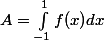 A = \int_{-1}^{1}{f(x)dx}